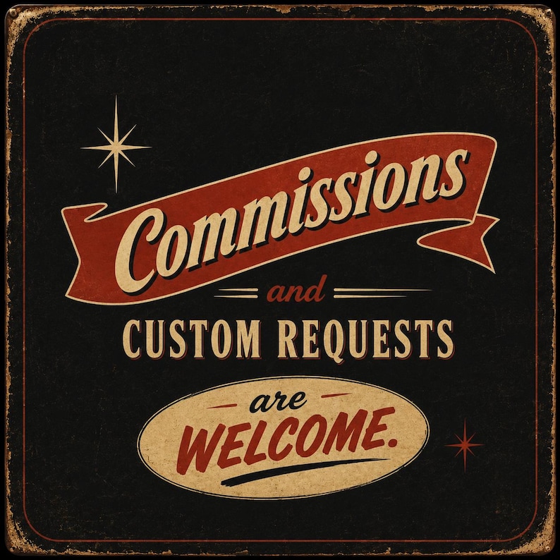 May include: A square black sign with a distressed texture featuring the text Commissions and CUSTOM REQUESTS are WELCOME. The word Commissions is written in a cream script on a red banner, while the remaining text is in cream and red.