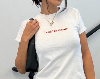 Sarcastic Baby Tee: "I Could Be Meaner" Y2K Crop Top