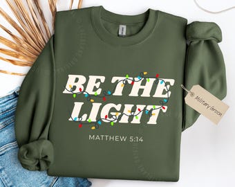 Christmas Sweatshirt: Be The Light Christian Sweater, Bible Verse Holiday Pullover