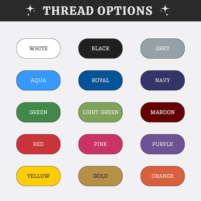 May include: A color chart titled THREAD OPTIONS featuring fifteen rounded rectangular swatches labeled with the following colors: white, black, grey, aqua, royal, navy, green, light green, maroon, red, pink, purple, yellow, gold, and orange.