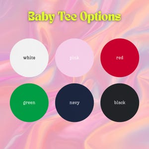 May include: A graphic display titled Baby Tee Options featuring six solid colored circles arranged in two rows. The colors are white, pink, red, green, navy, and black, each labeled with its corresponding color name in lowercase text.