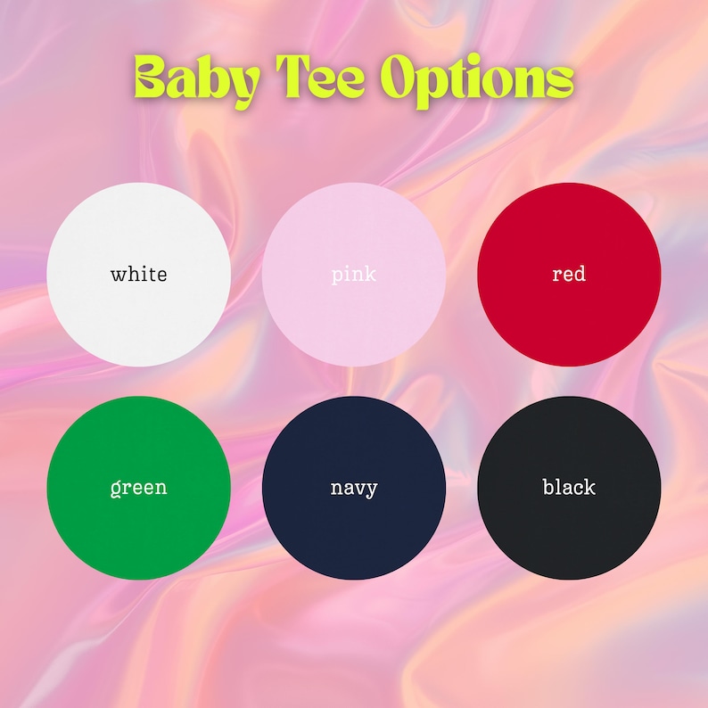 May include: A graphic display titled Baby Tee Options featuring six solid colored circles arranged in two rows. The colors are white, pink, red, green, navy, and black, each labeled with its corresponding color name in lowercase text.