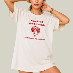 Funny Mental Health Shirt: Sarcastic Graphic Tee - &quot;Liked It Rough&quot;