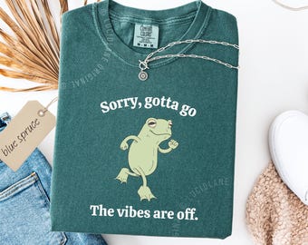 Funny Frog Shirt: Comfort Color Sorry Gotta Go Frog TShirt, Vibes Are Off Tee
