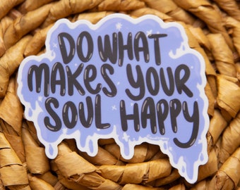 Do What Makes Your Soul Happy Sticker, Follow Your Dreams Sticker, Motivational Sticker, Inspirational Sticker