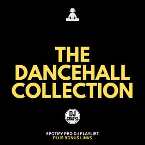 Op de afbeelding: Zwarte vierkante afbeelding met gele tekst "THE DANCEHALL COLLECTION". Een wit DJ-pictogram staat bovenaan. De tekst "DJ CRATES" staat in een witte cirkel. Hieronder staat "SPOTIFY PRO DJ PLAYLIST PLUS BONUS LINKS."