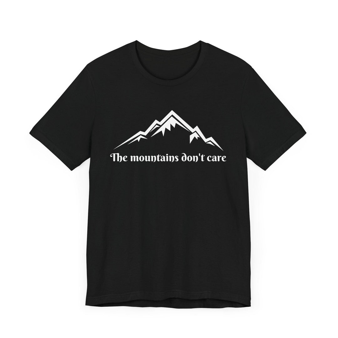 The Mountains Don't Care Shirt | Mountain T-shirt | Mountain