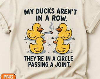 Duck SVG, My Ducks Aren't In A Row They're In A Circle Passing A Joint PNG, Funny Stoner Quote Design, Cannabis Cricut Sublimation