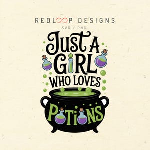 May include: A whimsical design featuring the text "Just A Girl Who Loves Potions" in black, with a cauldron, potion bottles, and green bubbles. The cauldron is black with green liquid, and the bottles have purple and green potions.