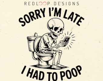 Sorry I’m Late I Had To Poop PNG | Hilarious Skeleton Toilet Design for T-Shirts | Funny Halloween or Gag Gift for Men