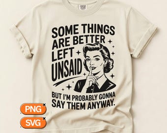 Some Things Are Better Left Unsaid But I’m Probably Gonna Say Them Anyway, Retro Woman SVG PNG, Vintage Humor, Sarcastic Funny svg