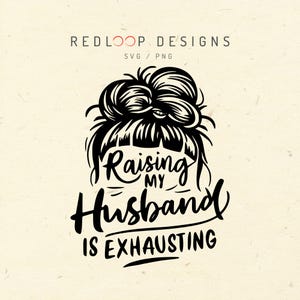 Crescere mio marito è estenuante SVG PNG / Divertente design di moglie con panino spettinato / Clipart di matrimonio umoristico / File di taglio Cricut correlato