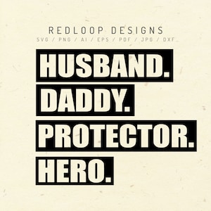 May include: Black and white text graphic with the words "Husband. Daddy. Protector. Hero."