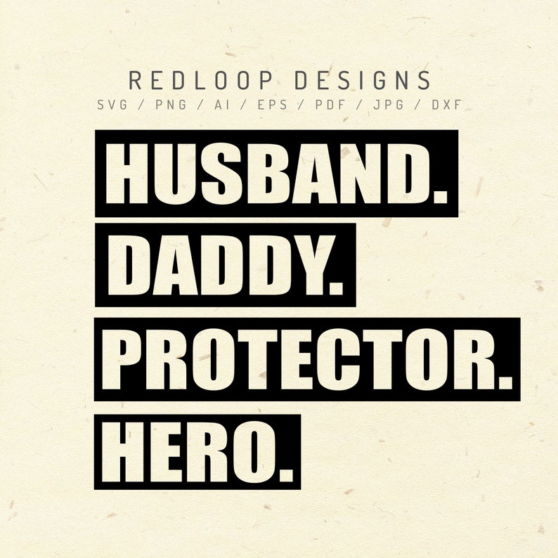 May include: Black and white text graphic with the words "Husband. Daddy. Protector. Hero."