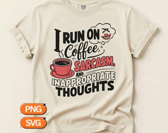 I Run On Coffee, Sarcasm, And Inappropriate Thoughts, Funny Coffee Quote SVG PNG, Sarcastic Humor Design, Mug Lover Clipart
