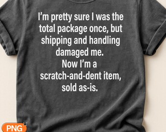 I Was the Total Package Until Shipping and Handling Damaged Me SVG PNG, Funny Sarcastic Quote Design, Self Deprecating Humor Svg