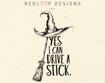 Yes I Can Drive A Stick Witch Hat Broomstick PNG, Funny Halloween Shirt Design, Witchy Humor Transparent, Halloween Adult Women Print