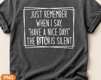 Have A Nice Day Sarcastic Silent Letter Quote SVG PNG, Funny Sassy Saying, Adult Humor Gift Design