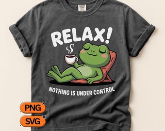 Relax Nothing Is Under Control Frog SVG PNG, Kawaii Frog Coffee Design, Retro Vintage Animal Clipart, Cute Relax Quote Art