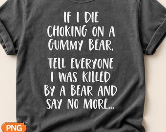 If I Die Choking On A Gummy Bear Tell Everyone I Was Killed By A Bear SVG PNG, Funny Sarcastic Quote, Dark Humor Saying, Sublimation Design