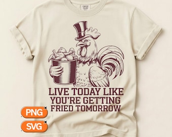 Rooster Bucket Of Chicken SVG PNG, Live Today Like You're Getting Fried Tomorrow, Funny Farm Animal Design, Country Humor Clipart