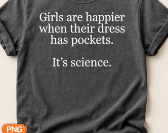Girls Are Happier When Their Dress Has Pockets SVG PNG, It's Science Quote, Funny Pocket Saying, Women's Humor Design