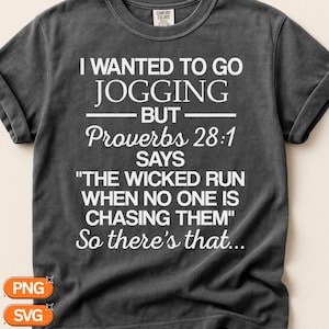 May include: A charcoal gray short-sleeved t-shirt featuring white text that reads: I WANTED TO GO JOGGING BUT Proverbs 28:1 SAYS THE WICKED RUN WHEN NO ONE IS CHASING THEM So there's that... The shirt has a crew neckline and a Comfort Colors label.