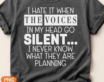 I Hate It When The Voices In My Head Go Silent SVG PNG, Funny Sarcastic Quote, Weird Humor Design, Funny Introvert Saying