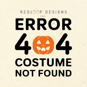 May include: A Halloween-themed graphic with the text "ERROR 404 COSTUME NOT FOUND." The design features a black font and an orange jack-o'-lantern icon. The words "REDLOOP DESIGNS" and "PNG" are at the top.