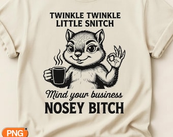 Twinkle Twinkle Little Snitch SVG PNG, Mind Your Business Quote, Funny Sassy Squirrel Design, Snarky Coffee Lover Humor Gift