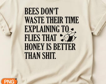 Bees Dont Waste Time Explaining To Flies SVG PNG, Funny Honey Bee Quote, Sarcastic Adult Design, Funny Bee Lover Saying