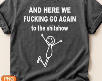 Here We Go Again SVG PNG, Sarcastic Stick Figure Quote, Funny Chaos Humor Design, Dark Comedy Svg Clipart, Adult Sarcasm Gift, Office Humor