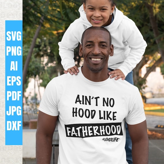 Ain't No Hood Like Fatherhood SVG, Fathers Day SVG, Dad SVG, Black Fathers Day svg, Cricut Designs