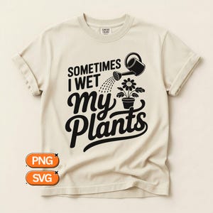 Ibland blöter jag mina växter PNG T-shirtdesign | Rolig trädgårdsskötsel SVG-design för växtälskare, trädgårdsmästare och gröna tumme-humor | Sommarväxtordvits