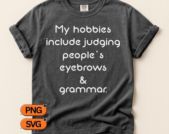 My Hobbies Include Judging People's Eyebrows And Grammar, Funny Quote SVG PNG, Sarcastic Design, Crafter Clipart, Teacher Humor