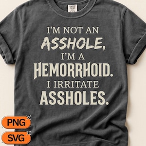 Aambeienquote SVG, Ik ben geen klootzak, ik ben een aambei, ik irriteer klootzakken PNG, grappige sarcastische uitspraak, Cricut sublimatie