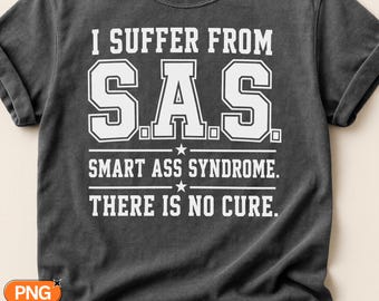I Suffer From S.A.S. Syndrome SVG PNG, Funny Sarcastic Quote Design, Smart Aleck Humor Svg, No Cure Sarcasm Gift, Trendy Clipart