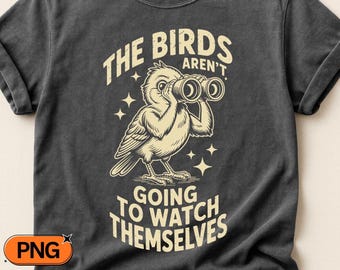 The Birds Aren't Going To Watch Themselves SVG PNG, Vintage Bird With Binoculars Design, Funny Conspiracy Clipart, Retro