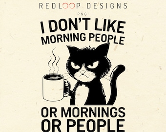 I Don't Like Morning People PNG, Sarcastic Cat Clipart, Funny Grumpy Cat Coffee Shirt Design, Coffee Lover Gift, Black Cat PNG