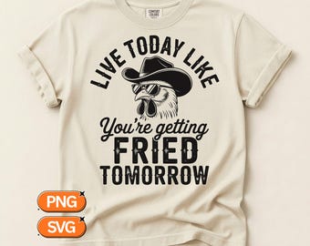 Live Today Like You're Getting Fried Tomorrow, Chicken Cowboy SVG PNG, Funny Western Farm Design, Distressed Retro Clipart Art