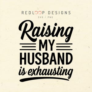 C'est épuisant d'élever mon mari SVG PNG | Conception drôle de citation de femme | Fichier d'humour Cricut moderne | Art numérique pour mariage audacieux