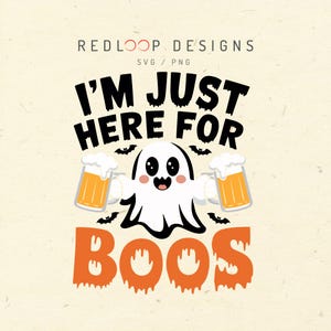 May include: A Halloween-themed graphic with the text "I'M JUST HERE FOR BOOS." A cartoon ghost holds two mugs of beer. The design includes bats and the words "REDLOOP DESIGNS SVG / PNG" at the top. The text "BOOS" is in orange.