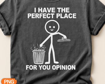 Perfect Place For Your Opinion SVG PNG, Funny Stick Figure Trash Can Design, Sarcastic Quote, Snarky Sassy Coworker Friend Gift Humor