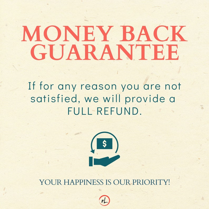 May include: A graphic with the text "MONEY BACK GUARANTEE" in red. The text "If for any reason you are not satisfied, we will provide a FULL REFUND." is in black. An illustration of a hand holding a dollar sign with an arrow circling it is below the text. The text "YOUR HAPPINESS IS OUR PRIORITY!" is below the illustration. The text "FL" is in a circle at the bottom of the graphic.