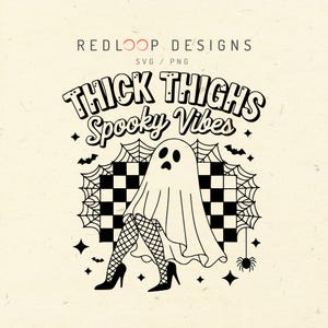 May include: Black and white graphic featuring a ghost wearing fishnet stockings and high heels. The text reads "Thick Thighs Spooky Vibes" with spiderwebs, bats, and a spider. The design is from Redloop Designs.