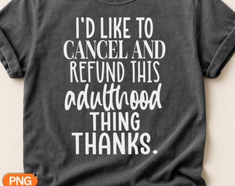 Cancel And Refund This Adulthood Thing Thanks SVG PNG, Funny Sarcastic Quote, Snarky Adulting Design, Relatable Humor Gift