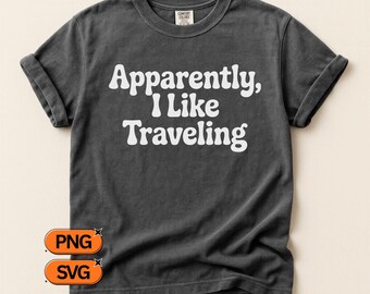 Apparently I Like Traveling SVG PNG, Travel Quote Design, Funny Vacation Saying Clipart, Wanderlust Trip Graphic, Tourist Crafter File