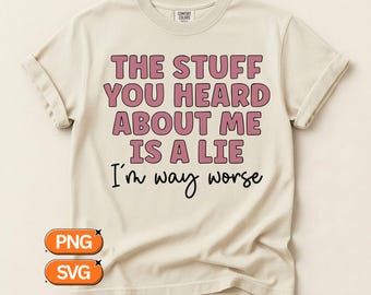 Alles wat je over mij hoort is een leugen, ik ben nog veel erger. Grappige sarcastische quote SVG PNG, brutaal humoristisch ontwerp, meme clipartbestand.