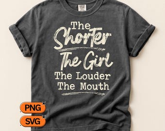 The Shorter The Girl The Louder The Mouth, Funny Girl Quote SVG PNG, Sassy Saying Clipart, Teen Mom Sister Bestie Design