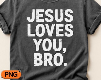 Jesus Loves You Bro SVG, Christian Quote PNG Design, Religious Humor Sublimation, Faith Based Graphic, Church Youth Group Clipart